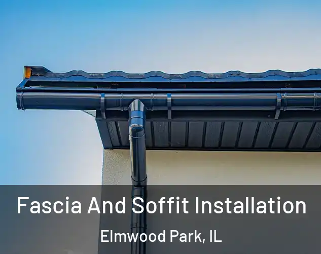  Fascia And Soffit Installation Elmwood Park, IL