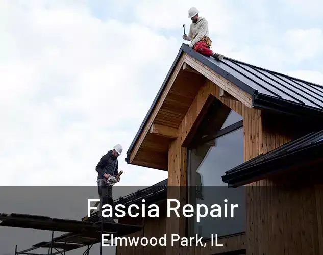  Fascia Repair Elmwood Park, IL