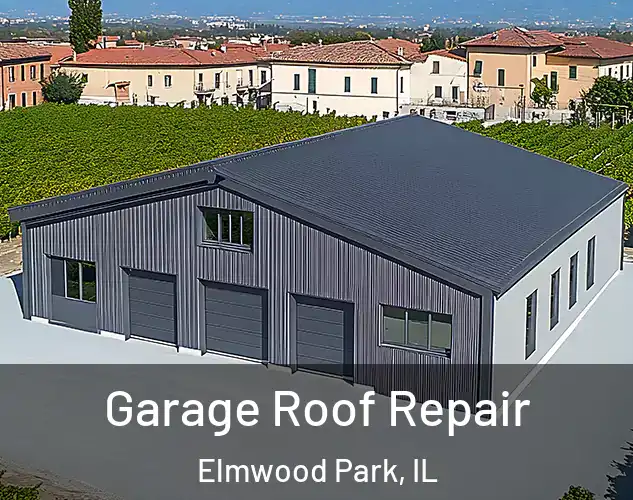  Garage Roof Repair Elmwood Park, IL