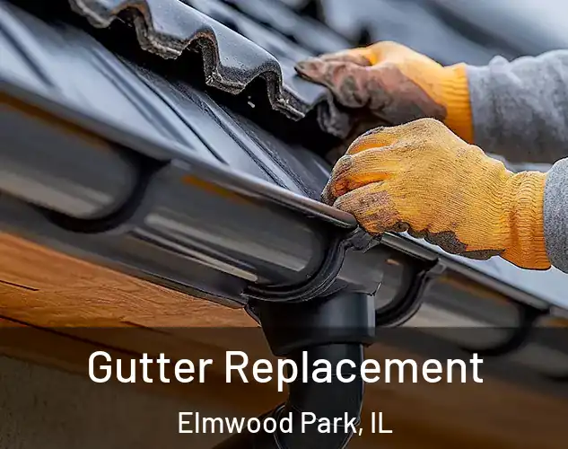  Gutter Replacement Elmwood Park, IL