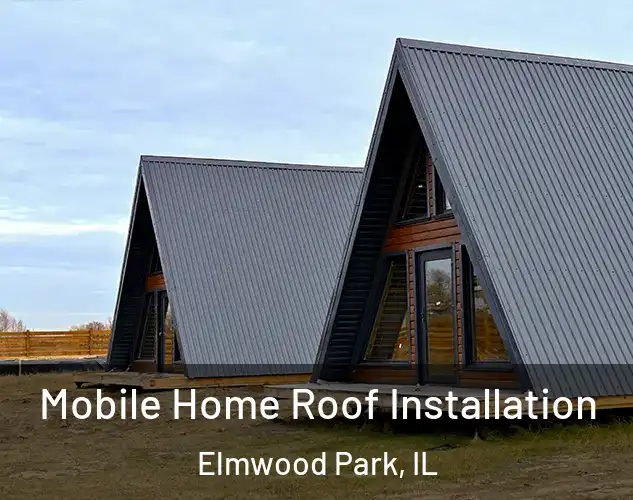  Mobile Home Roof Installation Elmwood Park, IL