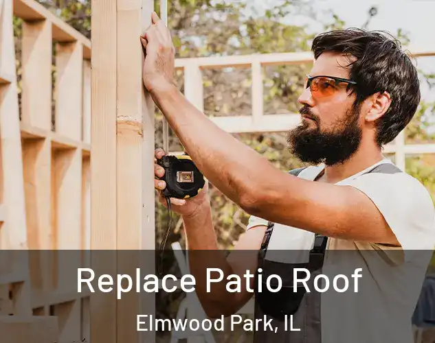  Replace Patio Roof Elmwood Park, IL
