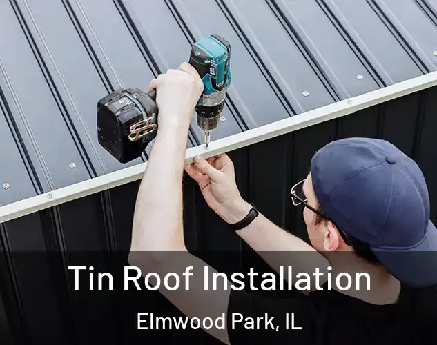  Tin Roof Installation Elmwood Park, IL