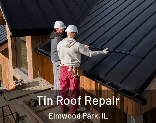  Tin Roof Repair Elmwood Park, IL